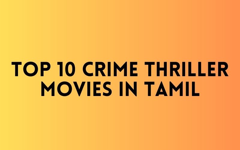 Top 10 Crime Thriller Movies In Tamil Top 10 Crime Thriller Movies In Tamil